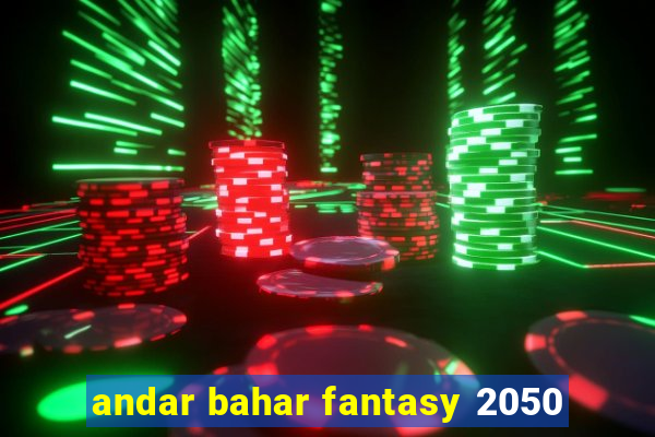 andar bahar fantasy 2050