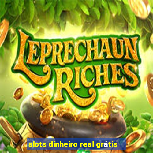 slots dinheiro real grátis