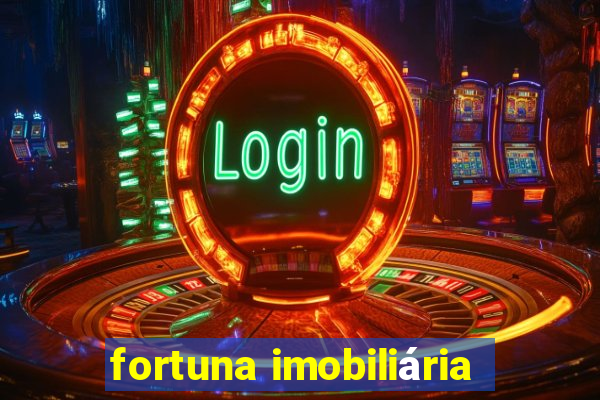 fortuna imobiliária