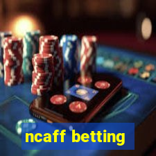 ncaff betting