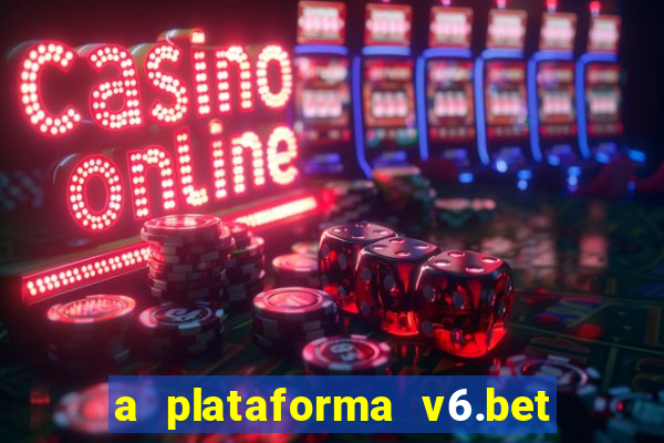 a plataforma v6.bet é confiável