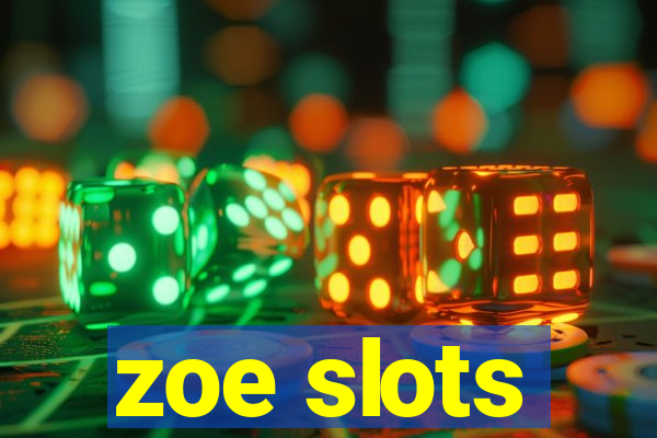 zoe slots