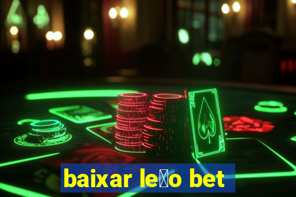 baixar le茫o bet