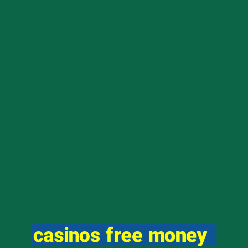 casinos free money