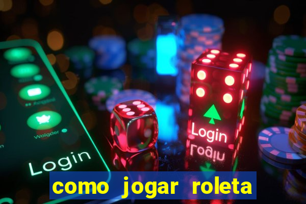 como jogar roleta brasileira betano