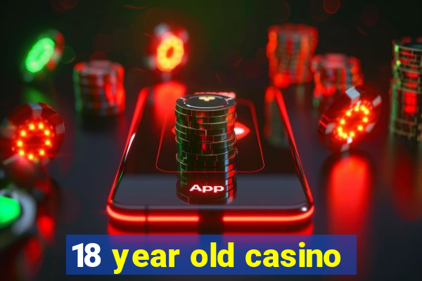 18 year old casino