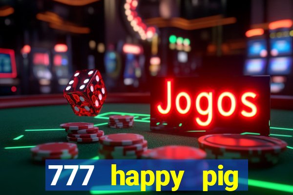 777 happy pig slots casino