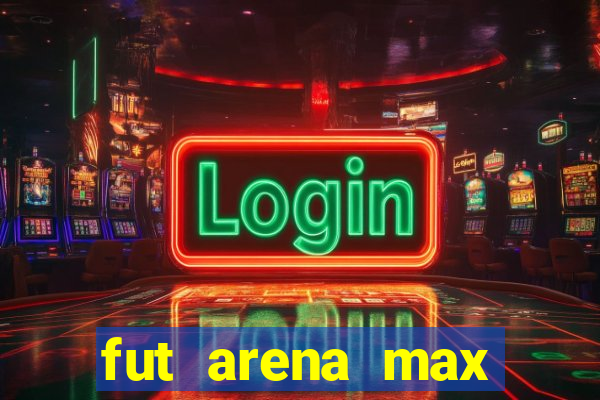 fut arena max futebol ao vivo