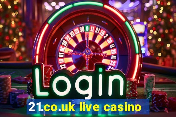 21.co.uk live casino