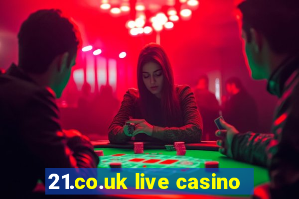 21.co.uk live casino