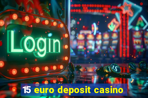 15 euro deposit casino