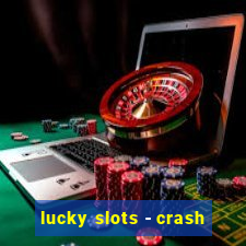 lucky slots - crash