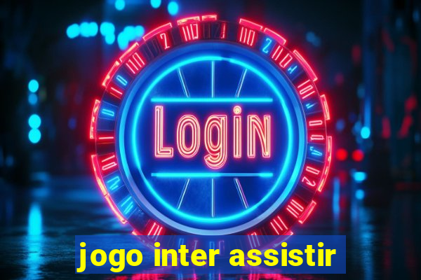 jogo inter assistir