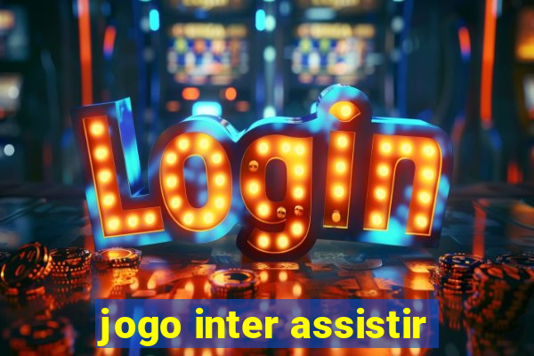 jogo inter assistir