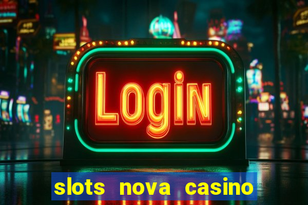 slots nova casino slot machines