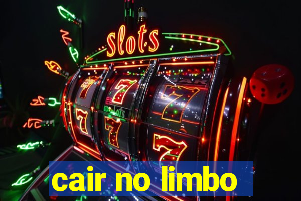 cair no limbo