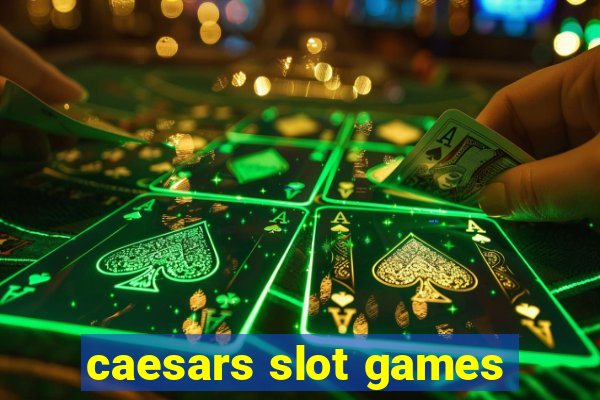 caesars slot games