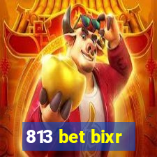 813 bet bixr