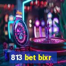 813 bet bixr