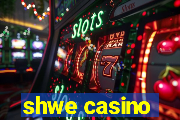 shwe casino