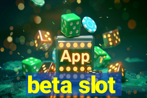 beta slot