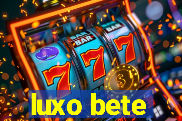 luxo bete