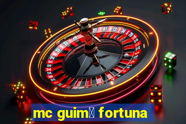 mc guim锚 fortuna