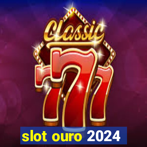 slot ouro 2024