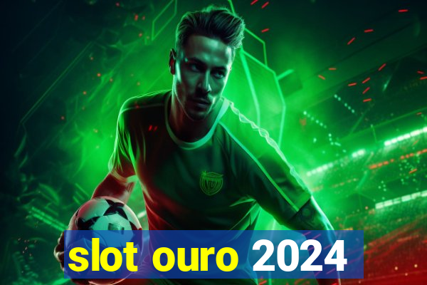 slot ouro 2024