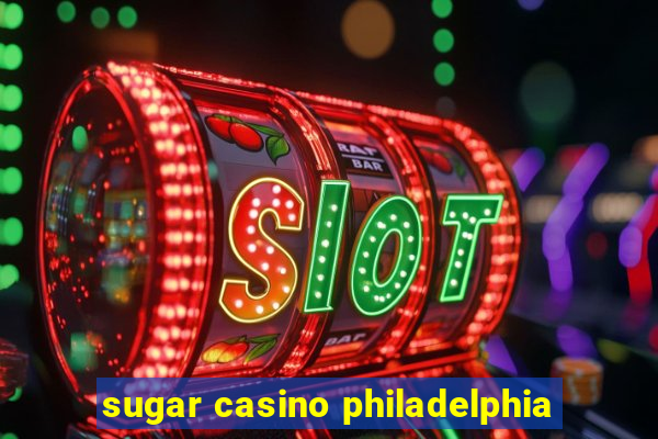 sugar casino philadelphia