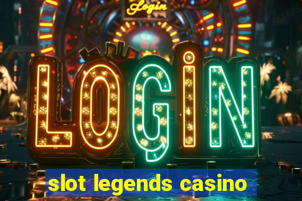 slot legends casino