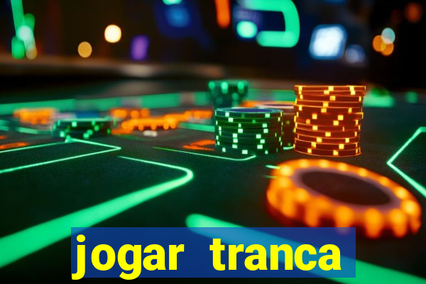 jogar tranca valendo dinheiro