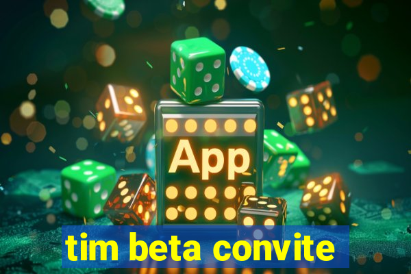 tim beta convite