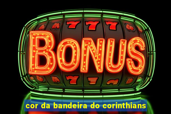 cor da bandeira do corinthians