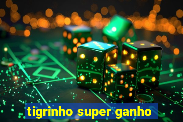 tigrinho super ganho