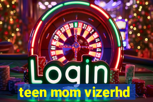 teen mom vizerhd