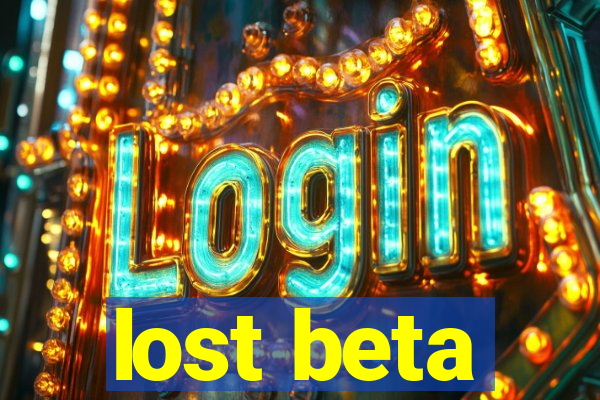 lost beta