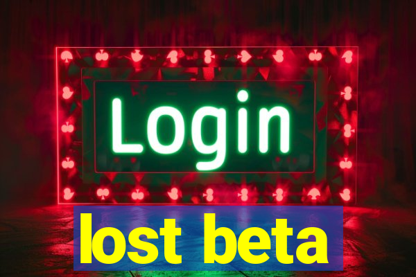 lost beta