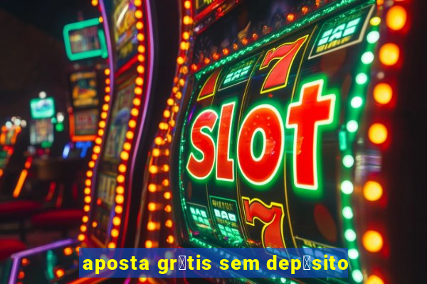 aposta gr谩tis sem dep贸sito