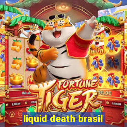 liquid death brasil