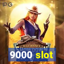 9000 slot