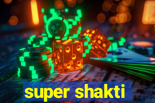 super shakti