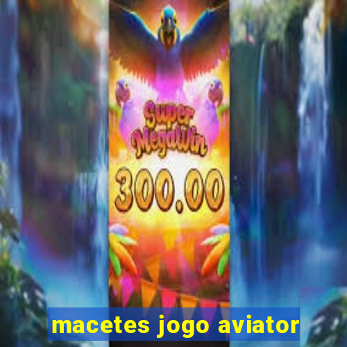 macetes jogo aviator