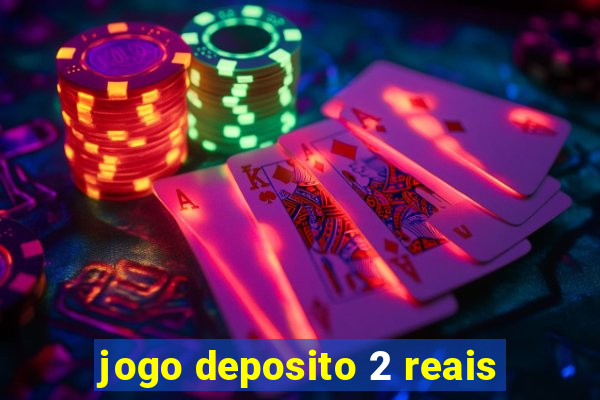 jogo deposito 2 reais