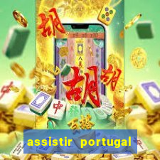 assistir portugal ao vivo