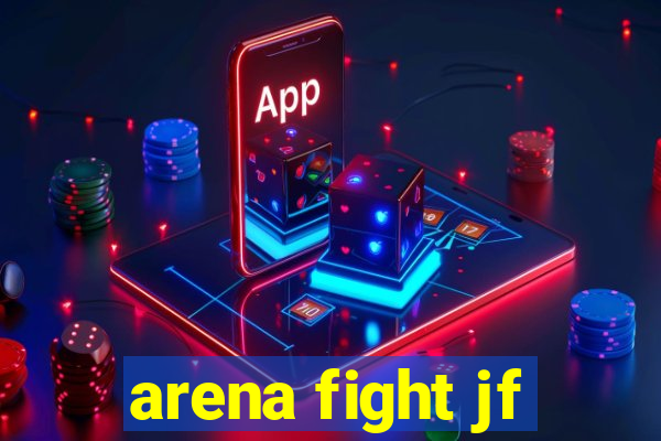 arena fight jf