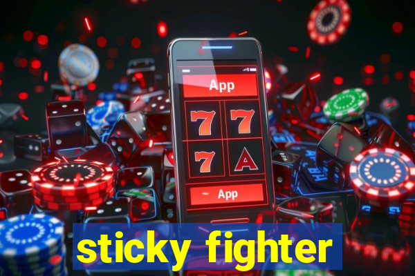 sticky fighter