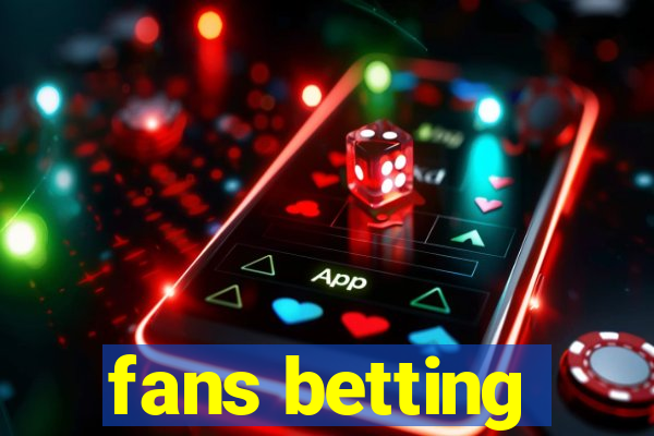 fans betting