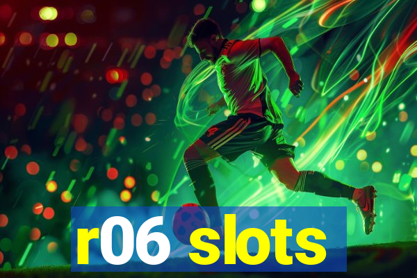 r06 slots