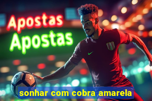 sonhar com cobra amarela